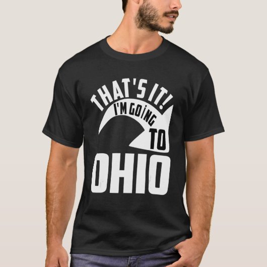 Thats it I'm goint to Ohio T-Shirt (Vorderseite)