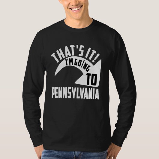 Thats it I'm goint to Pennsylvania T-Shirt (Vorderseite)