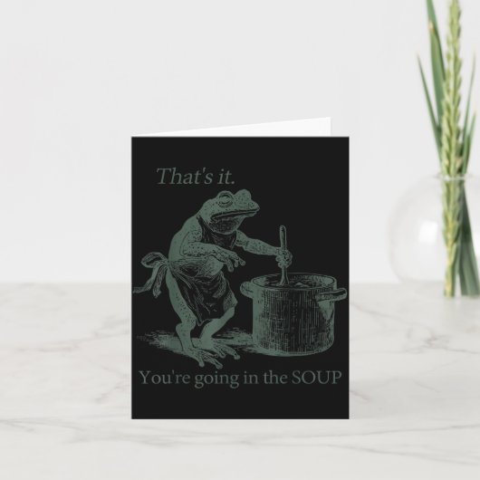 That's It You're Going In The Soup Funny Frog Meme Karte (Vorderseite)