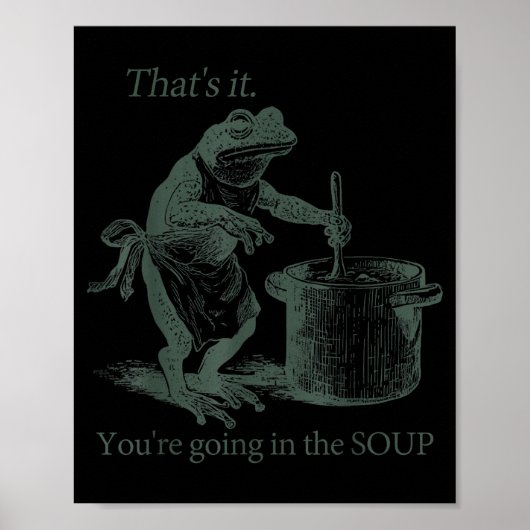 That's It You're Going In The Soup Funny Frog Meme Poster (Vorne)