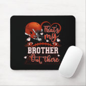 That's My Brother Out There Funny Football Sister Mousepad (Mit Mouse)