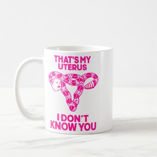 That's My Uterus I Don't Know You  Kaffeetasse (Links)