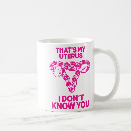 That's My Uterus I Don't Know You  Kaffeetasse (Rechts)