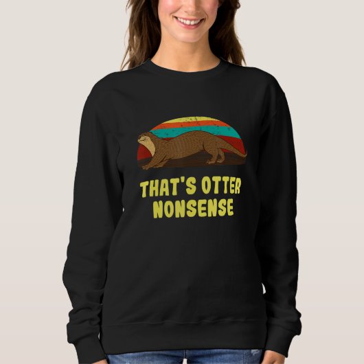 That's Otter Nonsense Otter Humor Otter Sweatshirt (Vorderseite)