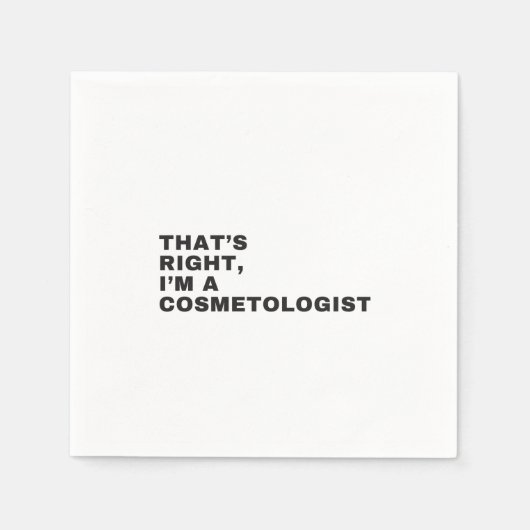 THAT'S RIGHT, I AM A COSMETOLOGIST SERVIETTE (Vorderseite)