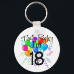 That's Right I'm 18 - Birthday Schlüsselanhänger<br><div class="desc">Wear your age with Pride with our That's right I'm 18,  birthday t-shirt design. Featuring a big bright bunch of balloons with confetti & streamers this design is sure to be an eye catcher! Great Birthday gift!</div>