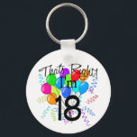 That's Right I'm 18 - Birthday Schlüsselanhänger<br><div class="desc">Wear your age with Pride with our That's right I'm 18,  birthday t-shirt design. Featuring a big bright bunch of balloons with confetti & streamers this design is sure to be an eye catcher! Great Birthday gift!</div>