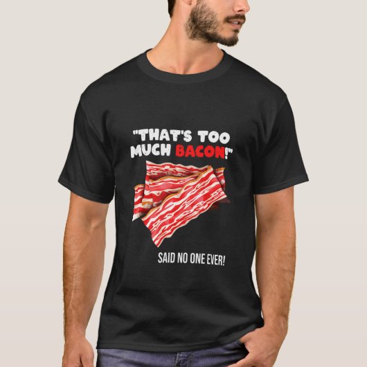 That's Too Much Bacon Grill Saying Quote T-Shirt (Vorderseite)