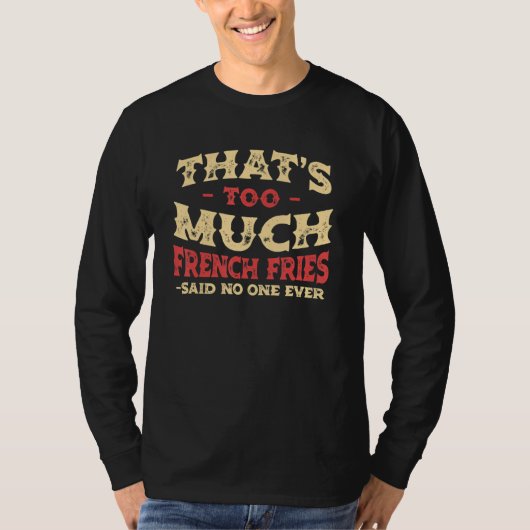 That's Too Much French Fries Funny Finger Chips Hu T-Shirt (Vorderseite)