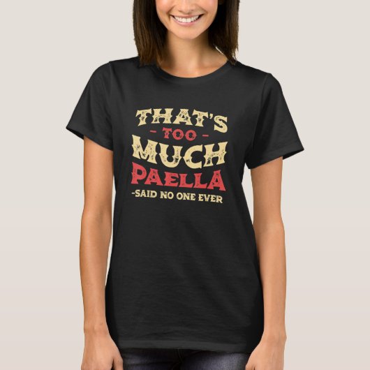 That's Too Much Paella Funny Rice Dish Humor Spani T-Shirt (Vorderseite)