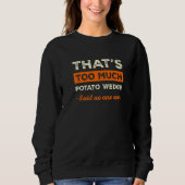 That's Too Much Potato Wedge Funny Mojos Humor Fre Sweatshirt (Vorderseite)