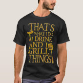 That's What I C I Drink And I Grill Things T-Shirt (Vorderseite)