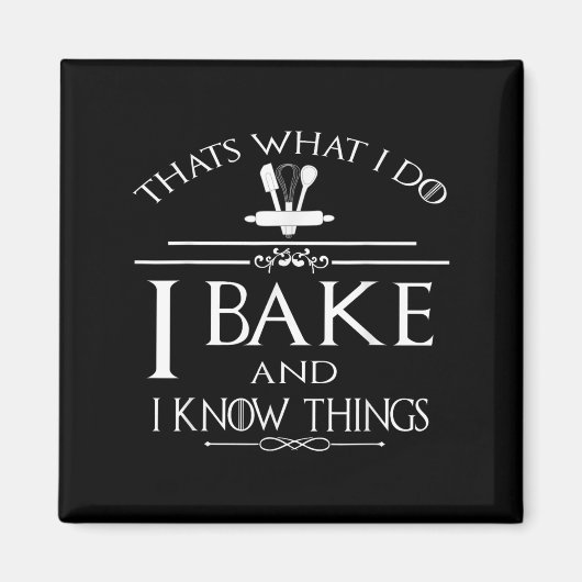 Thats What I Do I Bake And I Know Things  Magnet (Vorne)