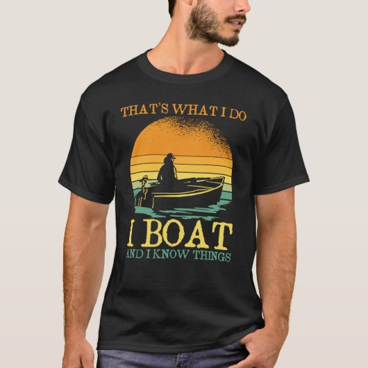 Thats What I Do I Boat And I Know Things Boating T-Shirt (Vorderseite)