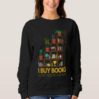 That's What I Do I Buy Books & Put Them On The She Sweatshirt