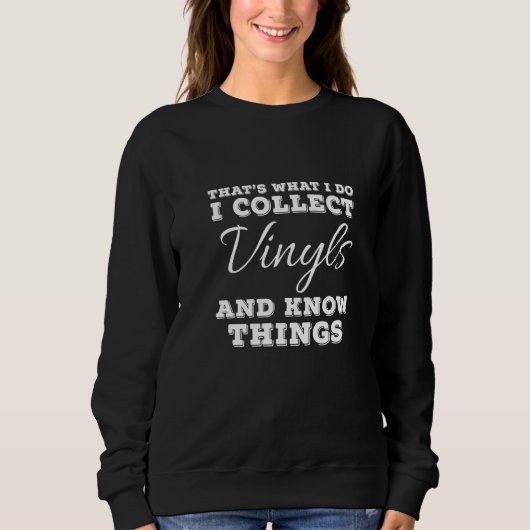 That's What I Do I Collect Vinyls And Know Things Sweatshirt (Vorderseite)