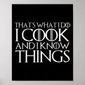 That's What I Do I Cook And I Know Things Poster (Vorne)