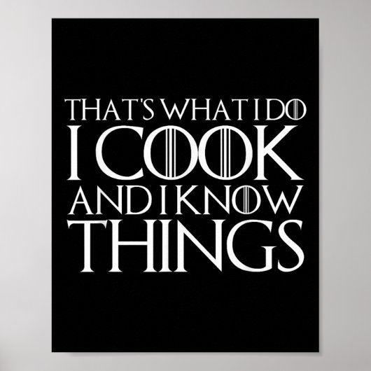 That's What I Do I Cook And I Know Things Poster (Vorne)