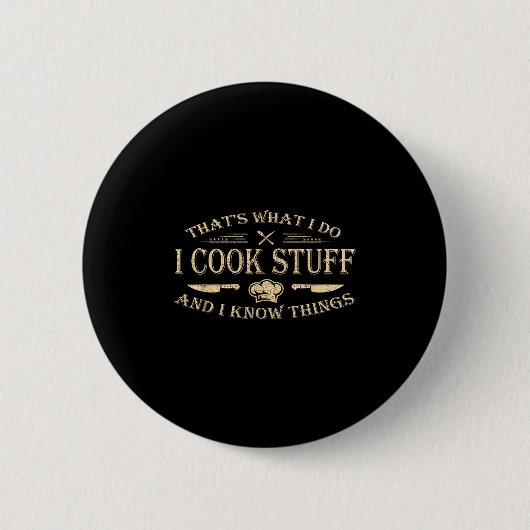 That's What I Do I Cook Stuff And I Know Things Button (Vorderseite)