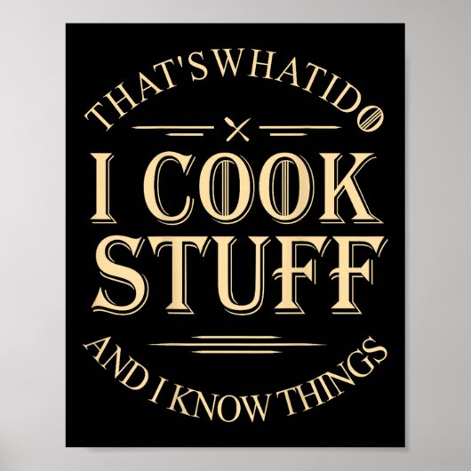 That's What I Do I Cook Stuff And I Know Things Fu Poster (Vorne)