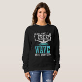 That's What I Do I Create Waves And I Know Things  Sweatshirt (Vorne ganz)