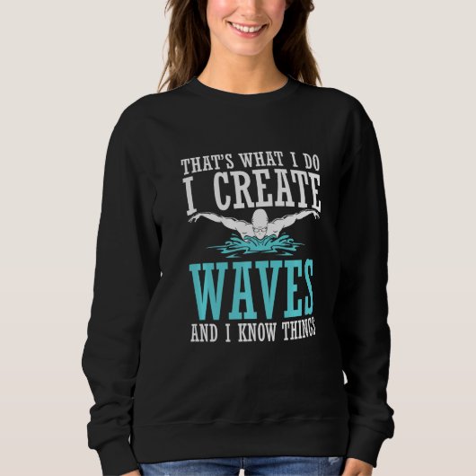That's What I Do I Create Waves And I Know Things Sweatshirt (Vorderseite)