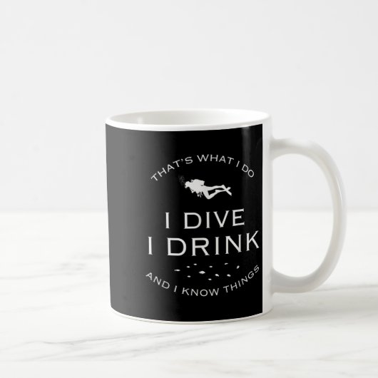 That's What I Do I Dive I Drink And I Know Things  Kaffeetasse (Rechts)