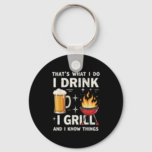 That's What I Do I Drink Beer I Grill & I Know Schlüsselanhänger (Vorderseite)