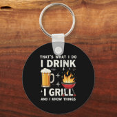 That's What I Do I Drink Beer I Grill &amp; I Know Schlüsselanhänger (Vorderseite)