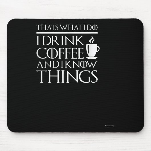 Thats What I Do I Drink Coffee And I Know Things - Mousepad (Vorne)
