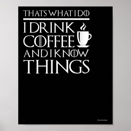 Thats What I Do I Drink Coffee And I Know Things - Poster (Vorne)