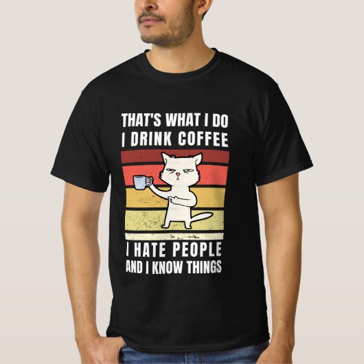 Thats What I Do I Drink Coffee I Hat People T-Shirt (Vorderseite)
