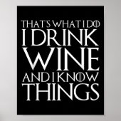 That's What I Do I Drink Wine And I Know Things  Poster (Vorne)