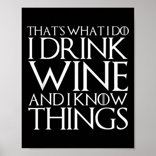 That's What I Do I Drink Wine And I Know Things  Poster (Vorne)