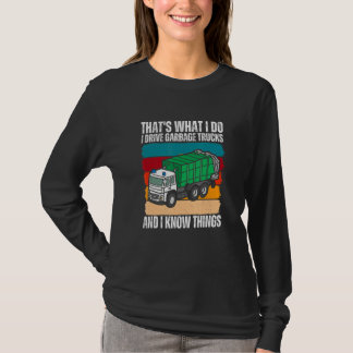 That's What I Do I Drive Garbage Trucks And I Know T-Shirt