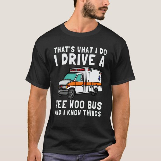 That's What I Do I Drive Wee Woo Bus Ambulance EMS T-Shirt (Vorderseite)