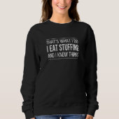 That's What I Do  I Eat Stuffing And I Know Things Sweatshirt (Vorderseite)
