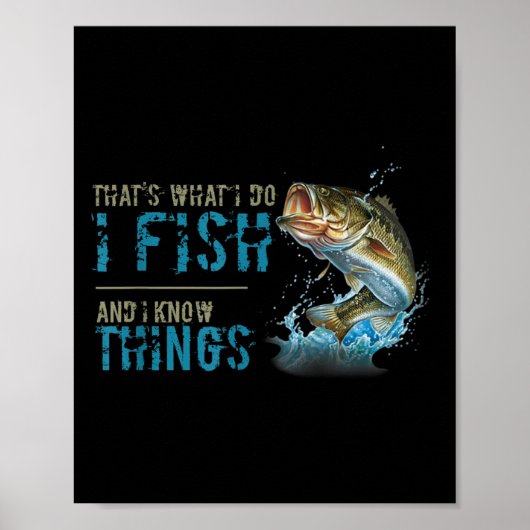 That's What I Do I Fish And I Know Things  Poster (Vorne)