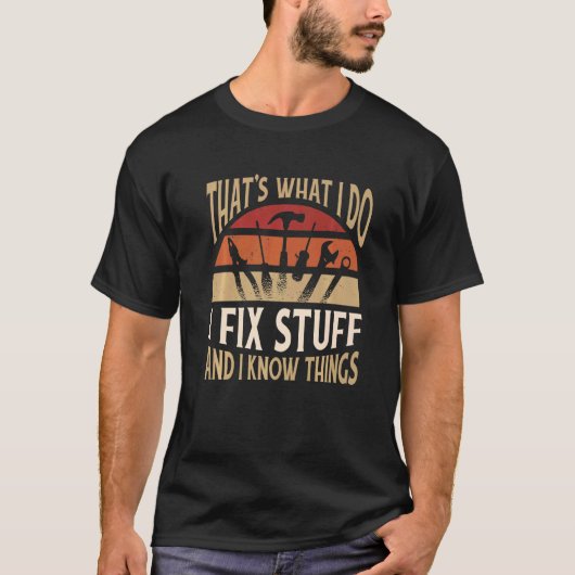 Thats what I do I fix stuff and I know things 2 T-Shirt (Vorderseite)