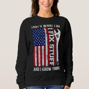 That's What I Do I Fix Stuff And I Know Things Ame Sweatshirt