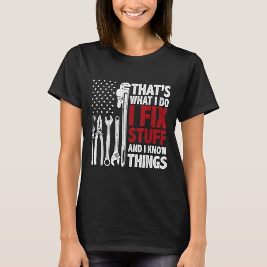 That's What I Do I Fix Stuff And I Know Things Ame T-Shirt (Vorderseite)