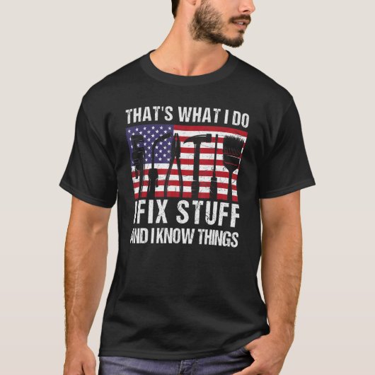 That's What I Do I Fix Stuff And I Know Things Ame T-Shirt (Vorderseite)