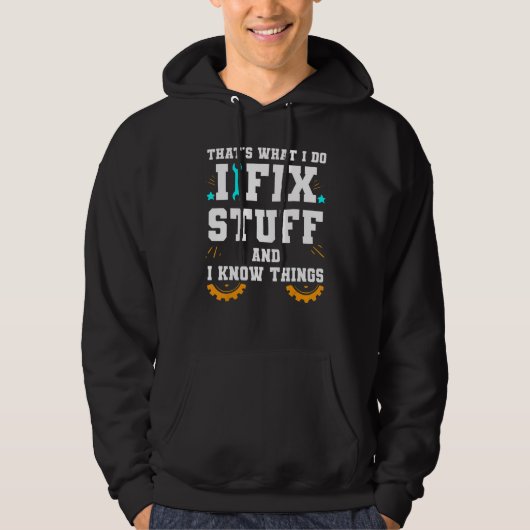 That's What I Do I Fix Stuff And I Know Things Car Hoodie (Vorderseite)