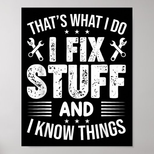 That's What I Do I Fix Stuff And I Know Things Fun Poster (Vorne)