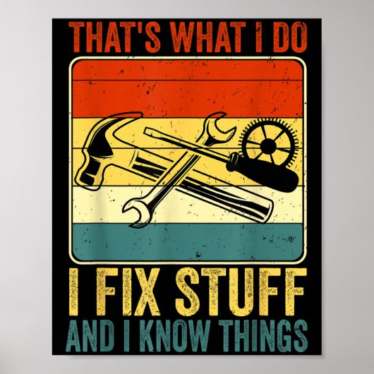 That's What I Do I Fix Stuff And I Know Things Fun Poster (Vorne)