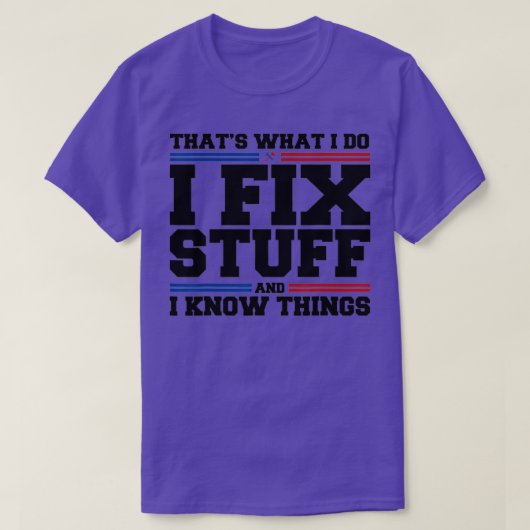 Thats What I Do I Fix Stuff And I Know Things Funn T-Shirt (Design vorne)