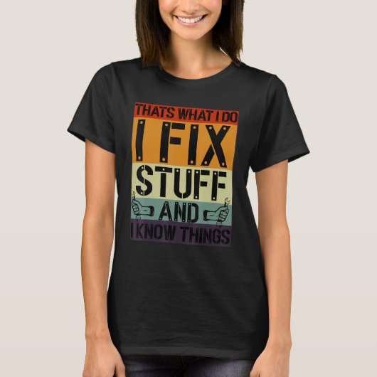 That's What I Do I Fix Stuff And I Know Things Mec T-Shirt (Vorderseite)