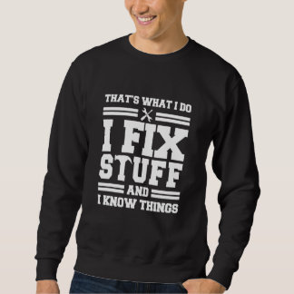 That's What I Do I Fix Stuff And I Know Things  Sa Sweatshirt