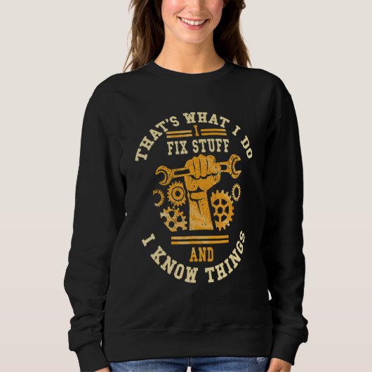That's What I Do I Fix Stuff And I Know Things  Sa Sweatshirt (Vorderseite)