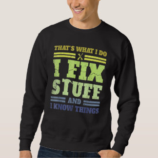 That's What I Do I Fix Stuff And I Know Things  Sa Sweatshirt